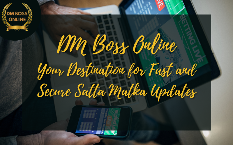 DM Boss Online – Your Destination for Fast and Secure Satta Matka Updates